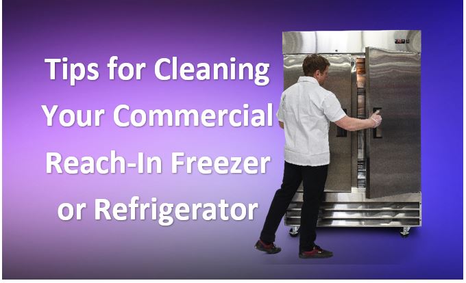 Tips for Cleaning Your Commercial Reach-In Freezer or Refrigerator